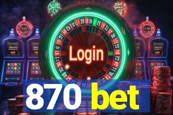 870 bet